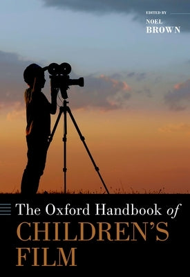 The Oxford Handbook of Childrens Film by Brown