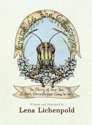 Gramelda the Grasshopper: The Story of How the Lichen Grasshopper Came to be by Lichenpold, Lena