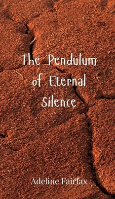 The Pendulum of Eternal Silence by Fairfax, Adeline