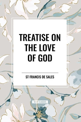 Treatise on the Love of God by De Sales, St Francis