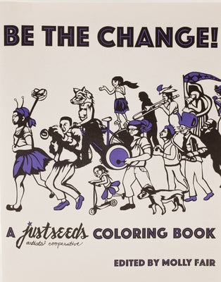 Be the Change!: A Justseeds Coloring Book by Justseeds Artists' Cooperative