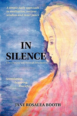 In Silence: Discovering Self Through Meditation by Booth, Jane Rosalea