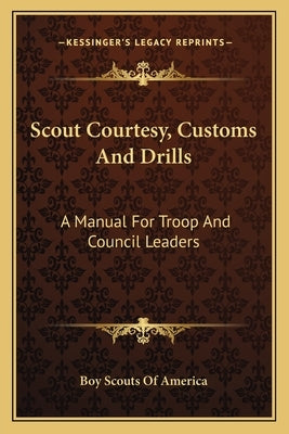 Scout Courtesy, Customs and Drills: A Manual for Troop and Council Leaders by Boy Scouts of America