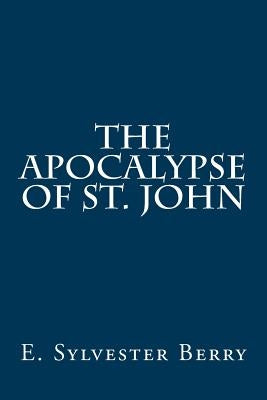 The Apocalypse of St. John by Berry, E. Sylvester