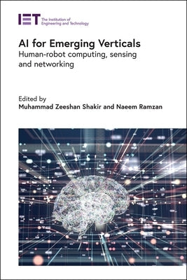 AI for Emerging Verticals: Human-Robot Computing, Sensing and Networking by Shakir, Muhammad Zeeshan