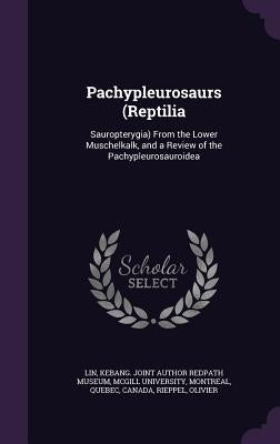 Pachypleurosaurs (Reptilia: Sauropterygia) From the Lower Muschelkalk, and a Review of the Pachypleurosauroidea by Lin, Kebang Joint Author Redpath Museum