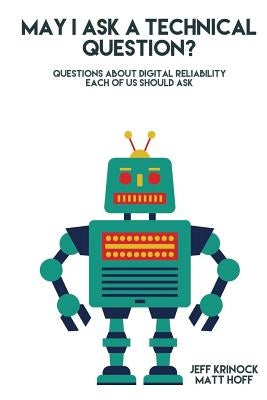 May I ask a Technical Question: Questions About Digital Reliability Each of Us S by Hoff, Matt