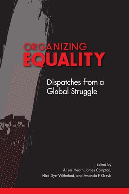 Organizing Equality: Dispatches from a Global Struggle by Hearn, Alison