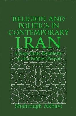 Religion and Politics in Contemporary Iran by Akhavi, Shahrough