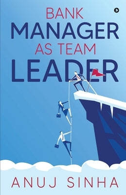 Bank Manager as Team Leader by Anuj Sinha