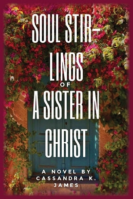 Soul Stir-Lings of a Sister in Christ by James, Cassandra K.