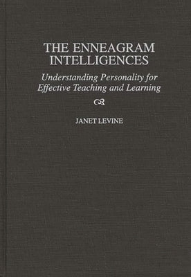 The Enneagram Intelligences: Understanding Personality for Effective Teaching and Learning by Levine, Janet