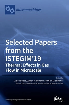 Selected Papers from the ISTEGIM'19: Thermal Effects in Gas flow in Microscale by Baldas, Lucien