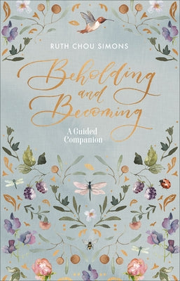 Beholding and Becoming: A Guided Companion by Simons, Ruth Chou