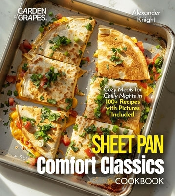 Sheet Pan Comfort Classics Cookbook: Cozy Meals for Chilly Nights in 100+ Recipes with Pictures Included by Knight, Alexander