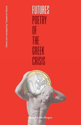 Futures: Poetry of the Greek Crisis by Chiotis, Theodoros