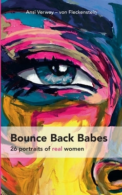 Bounce Back Babes: 26 word portraits of real women by Verwey -. Von Fleckenstein, Ansi