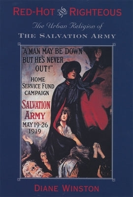 Red-Hot and Righteous: The Urban Religion of the Salvation Army by Winston, Diane H.