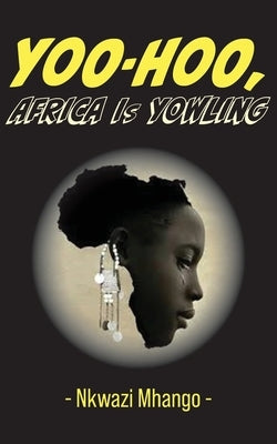Yoo-hoo, Africa Is Yowling by Mhango, Nkwazi