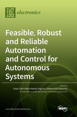 Feasible, Robust and Reliable Automation and Control for Autonomous Systems by Hamid, Umar Zakir Abdul