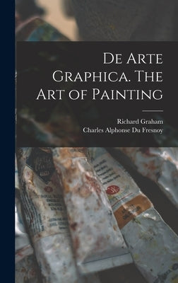 De Arte Graphica. The art of Painting by Graham, Richard