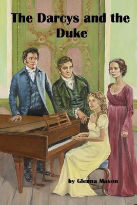 The Darcys and the Duke: A Pride & Prejudice Variation by Mason, Glenna