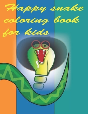 Happy snake coloring book for kids: Stress Relief Coloring Book, Realistic SNAKES for Coloring Stress Relieving - Illustrated Drawings and Artwork to by Soad's, Soudata