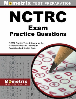 NCTRC Exam Practice Questions: NCTRC Practice Tests & Review for the National Council for Therapeutic Recreation Certification Exam by Mometrix Recreational Therapy Certificat
