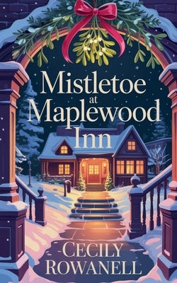 Mistletoe at Maplewood Inn by Rowanell, Cecily