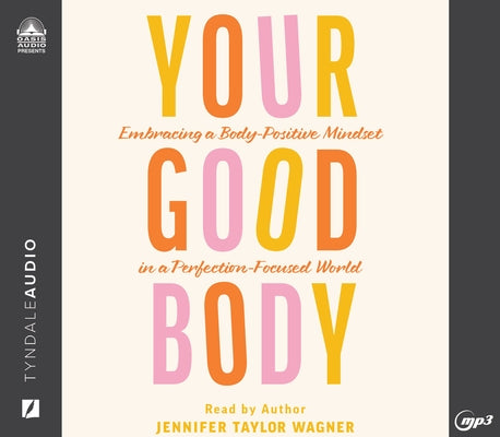 Your Good Body: Embracing a Body-Positive Mindset in a Perfection-Focused World by Wagner, Jennifer Taylor