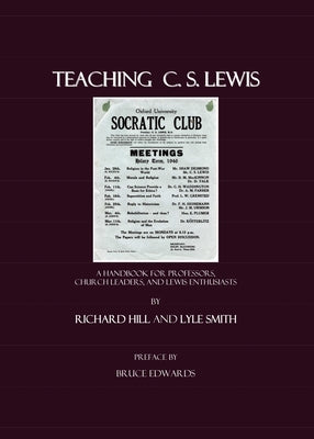 Teaching C. S. Lewis: A Handbook for Professors, Church Leaders, and Lewis Enthusiasts by Hill, Richard