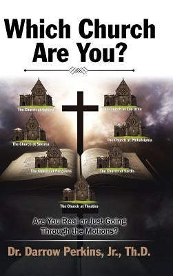 Which Church Are You?: Are You Real or Just Going Through the Motions? by Perkins, Jr. Th D.