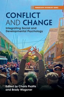 Conflict and Change: Integrating Social and Developmental Psychology by Psaltis, Charis