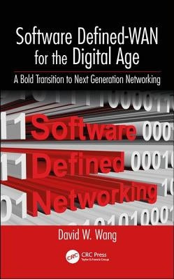 Software Defined-WAN for the Digital Age: A Bold Transition to Next Generation Networking by Wang, David