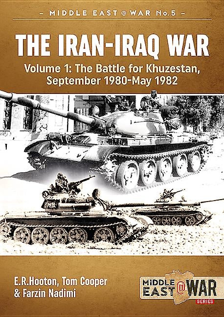 The Iran-Iraq War (Revised & Expanded Edition): Volume 1 - The Battle for Khuzestan, September 1980-May 1982 by Hooton, E. R.