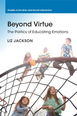 Beyond Virtue: The Politics of Educating Emotions by Jackson, Liz