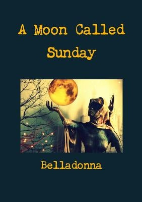 A Moon Called Sunday by Belladonna