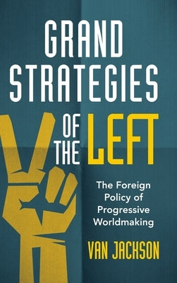 Grand Strategies of the Left by Jackson, Van