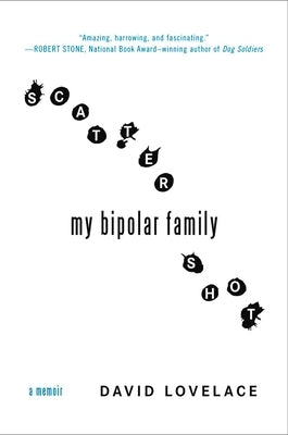 Scattershot: My Bipolar Family by Lovelace, David