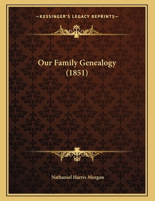 Our Family Genealogy (1851) by Morgan, Nathaniel Harris