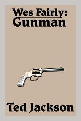 Wes Fairly: Gunman by Jackson, Ted