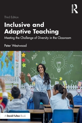 Inclusive and Adaptive Teaching: Meeting the Challenge of Diversity in the Classroom by Westwood, Peter