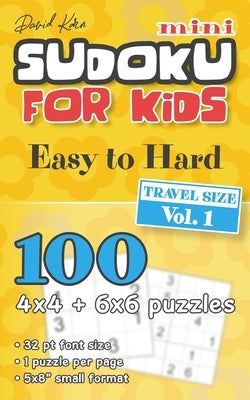David Karn Mini Sudoku for Kids - Easy to Hard, Travel Size Vol 1: 100 4x4 + 6x6 puzzles, 32 pt font size, 1 puzzle per page, 5x8" small format by Karn, David