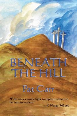 Beneath the Hill by Carr, Pat