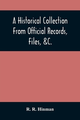 A Historical Collection From Official Records, Files, &C., Of The Part Sustained By Connecticut, During The War Of The Revolution: With An Appendix, C by R. Hinman, R.