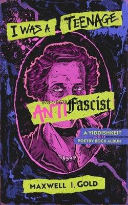 I Was a Teenage Antifascist: A Yiddishkeit Poetry Rock Album by Gold, Maxwell I.