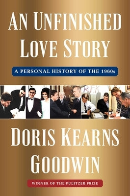 An Unfinished Love Story: A Personal History of the 1960s by Goodwin, Doris Kearns