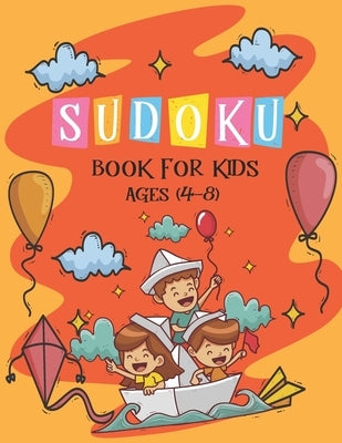 Sudoku Book for Kids Ages 4-8: The Super Sudoku Book For Smart Kids Ages 4-8, Sudoku Puzzle Activity Book For Kids,9x9 Puzzle Grids, Gradually Introd by Publishing, Ak Dreams