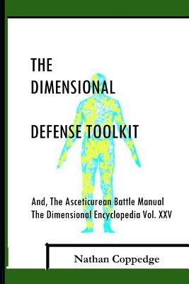 The Dimensional Defense Toolkit: And Asceticurean Battle Manual; The Dimensional Encyclopedia Vol. 25 by Coppedge, Nathan