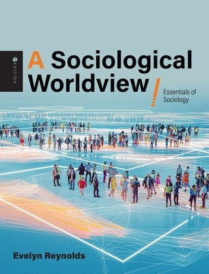 Sociological Worldview: Essentials of Sociology by Reynolds, Evelyn